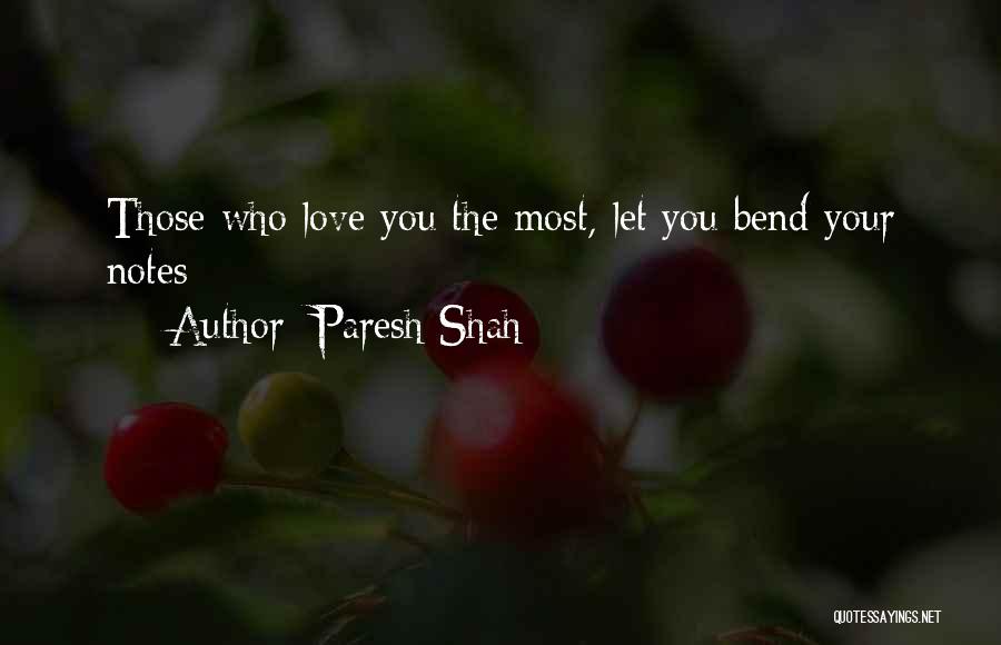 Paresh Shah Quotes: Those Who Love You The Most, Let You Bend Your Notes