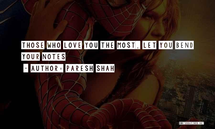 Paresh Shah Quotes: Those Who Love You The Most, Let You Bend Your Notes