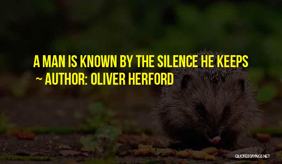 Oliver Herford Quotes: A Man Is Known By The Silence He Keeps