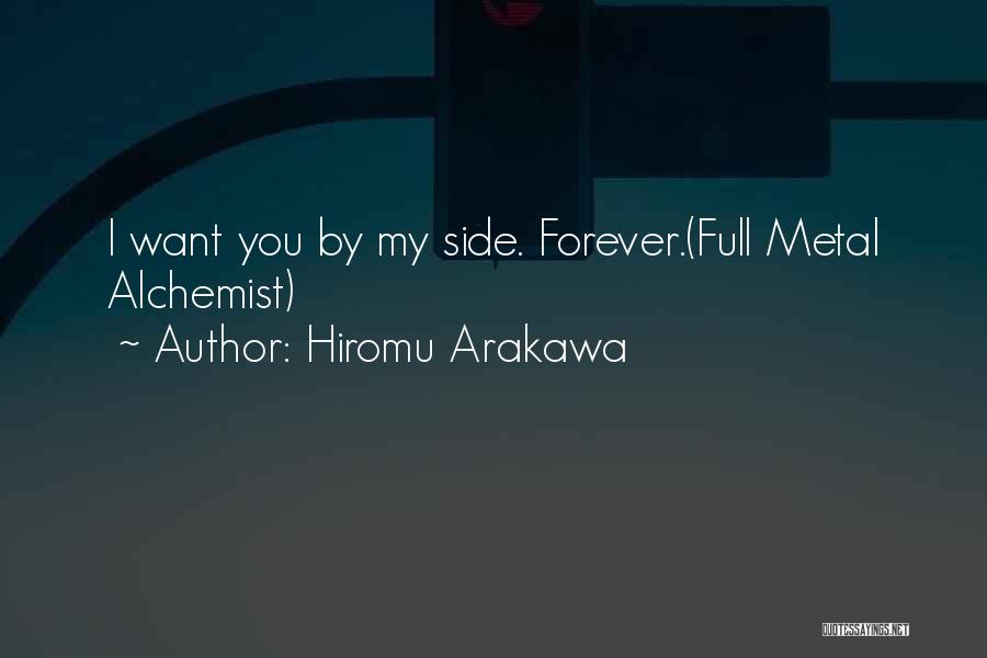Hiromu Arakawa Quotes: I Want You By My Side. Forever.(full Metal Alchemist)
