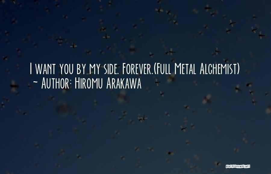 Hiromu Arakawa Quotes: I Want You By My Side. Forever.(full Metal Alchemist)