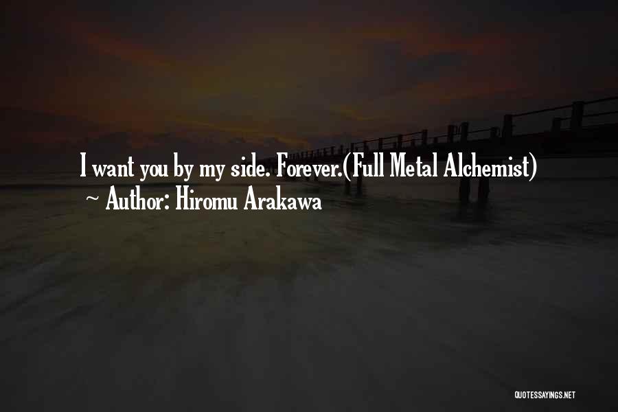 Hiromu Arakawa Quotes: I Want You By My Side. Forever.(full Metal Alchemist)