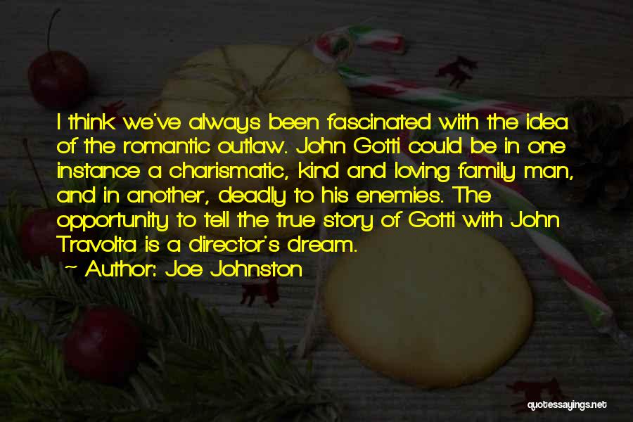 Joe Johnston Quotes: I Think We've Always Been Fascinated With The Idea Of The Romantic Outlaw. John Gotti Could Be In One Instance