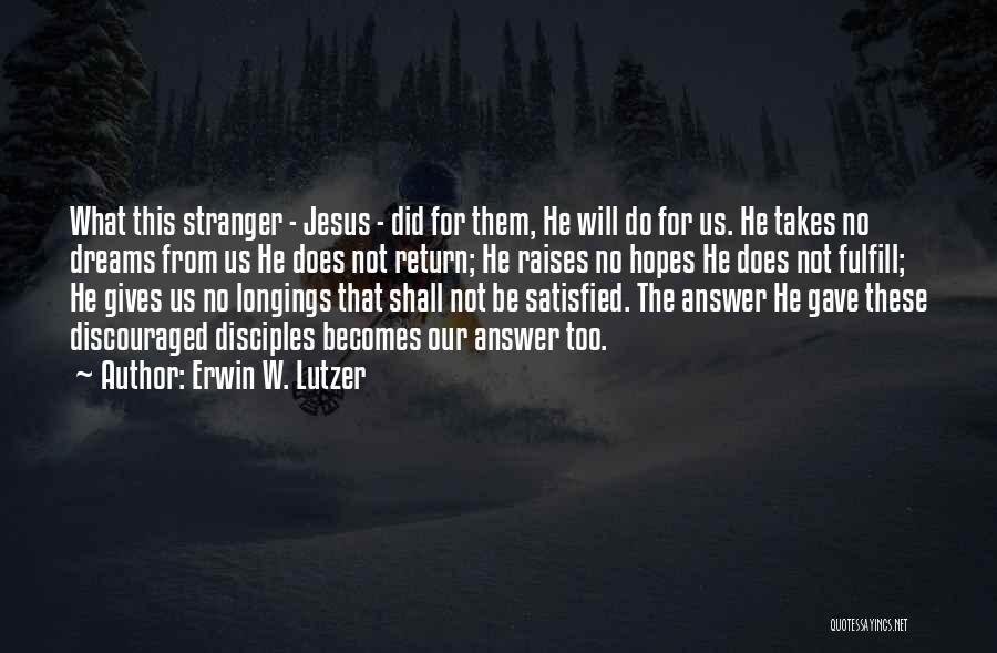 Erwin W. Lutzer Quotes: What This Stranger - Jesus - Did For Them, He Will Do For Us. He Takes No Dreams From Us