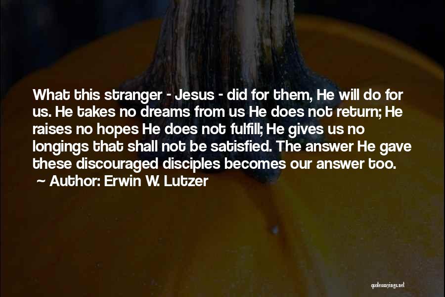 Erwin W. Lutzer Quotes: What This Stranger - Jesus - Did For Them, He Will Do For Us. He Takes No Dreams From Us