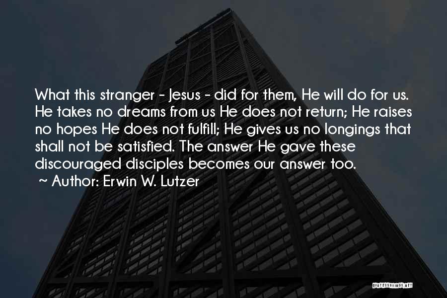 Erwin W. Lutzer Quotes: What This Stranger - Jesus - Did For Them, He Will Do For Us. He Takes No Dreams From Us