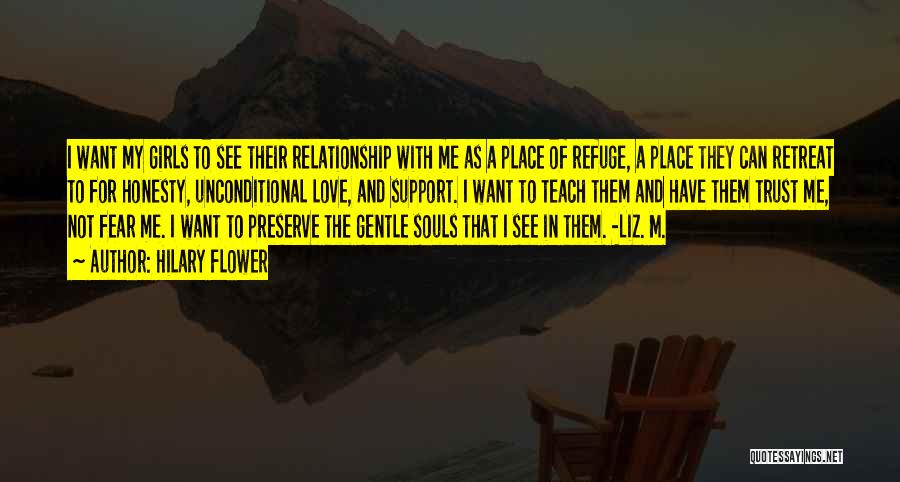 Hilary Flower Quotes: I Want My Girls To See Their Relationship With Me As A Place Of Refuge, A Place They Can Retreat