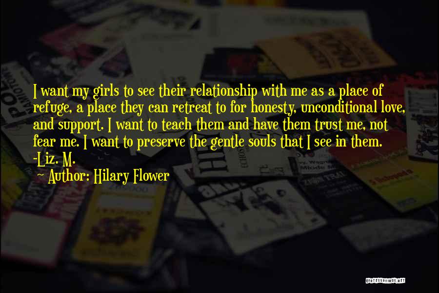 Hilary Flower Quotes: I Want My Girls To See Their Relationship With Me As A Place Of Refuge, A Place They Can Retreat