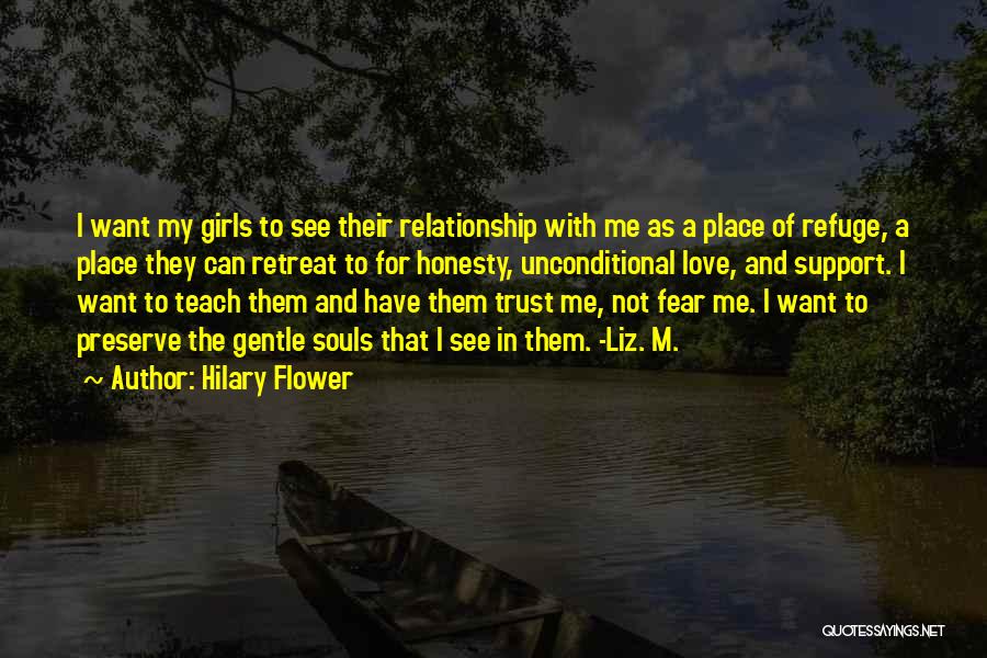 Hilary Flower Quotes: I Want My Girls To See Their Relationship With Me As A Place Of Refuge, A Place They Can Retreat