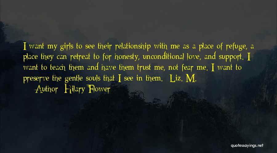 Hilary Flower Quotes: I Want My Girls To See Their Relationship With Me As A Place Of Refuge, A Place They Can Retreat
