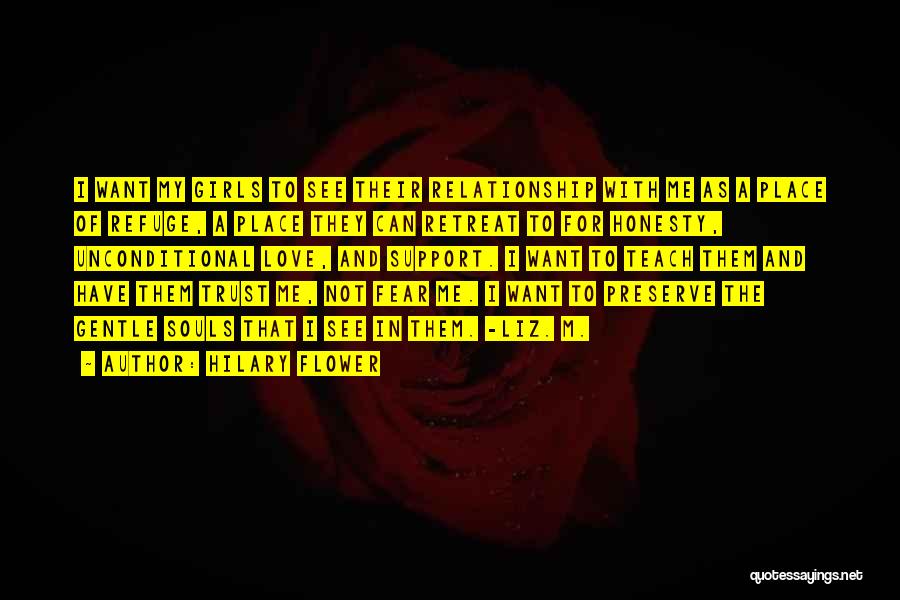 Hilary Flower Quotes: I Want My Girls To See Their Relationship With Me As A Place Of Refuge, A Place They Can Retreat