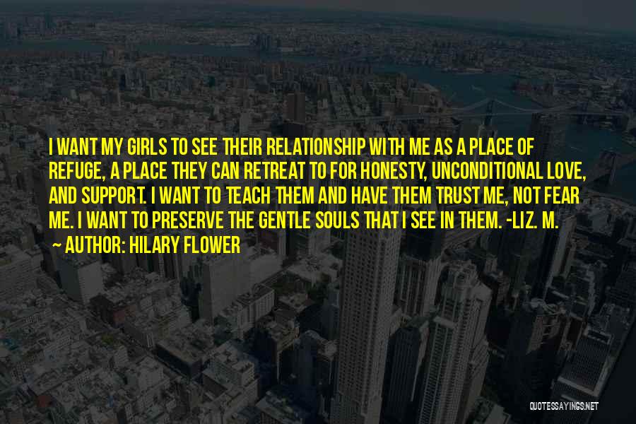 Hilary Flower Quotes: I Want My Girls To See Their Relationship With Me As A Place Of Refuge, A Place They Can Retreat