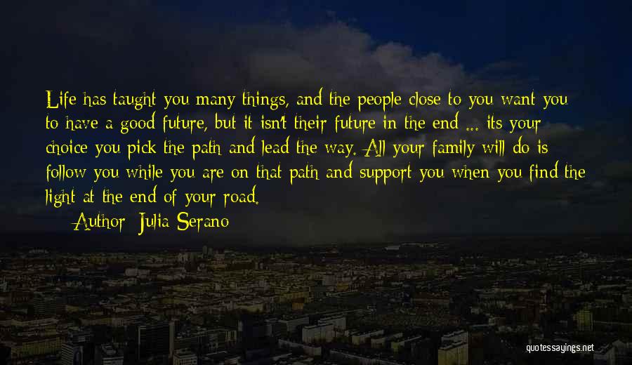 Julia Serano Quotes: Life Has Taught You Many Things, And The People Close To You Want You To Have A Good Future, But