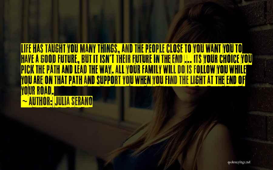 Julia Serano Quotes: Life Has Taught You Many Things, And The People Close To You Want You To Have A Good Future, But