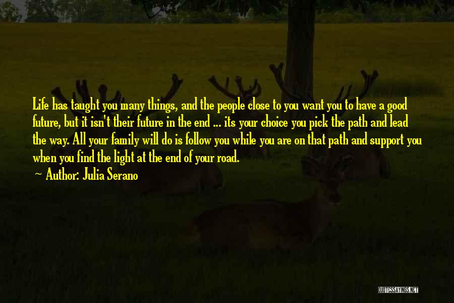 Julia Serano Quotes: Life Has Taught You Many Things, And The People Close To You Want You To Have A Good Future, But