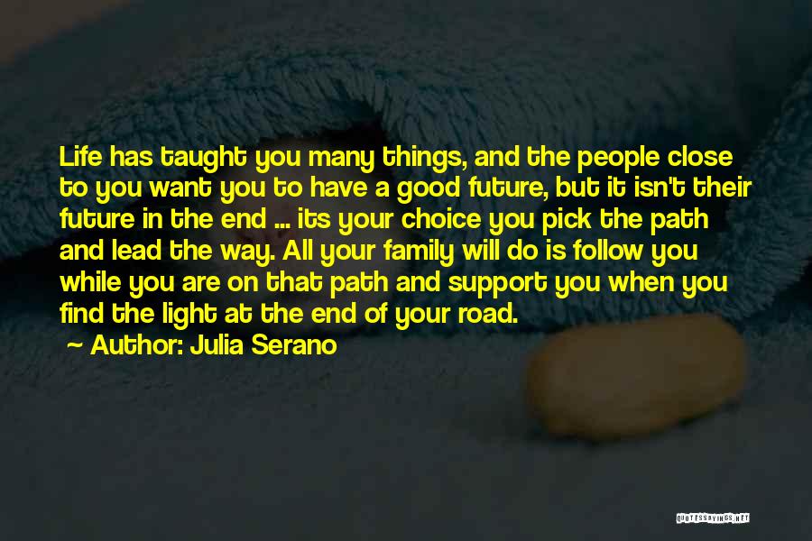 Julia Serano Quotes: Life Has Taught You Many Things, And The People Close To You Want You To Have A Good Future, But