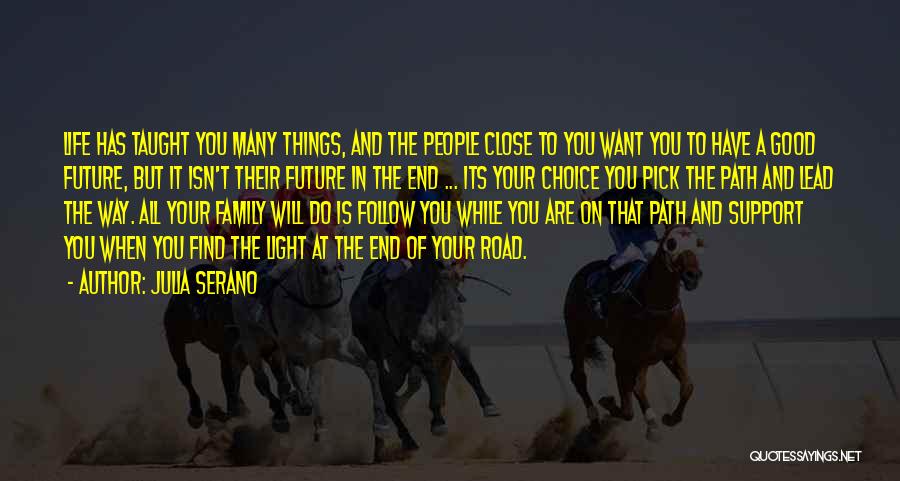 Julia Serano Quotes: Life Has Taught You Many Things, And The People Close To You Want You To Have A Good Future, But