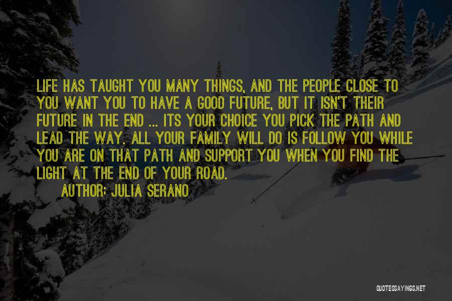 Julia Serano Quotes: Life Has Taught You Many Things, And The People Close To You Want You To Have A Good Future, But