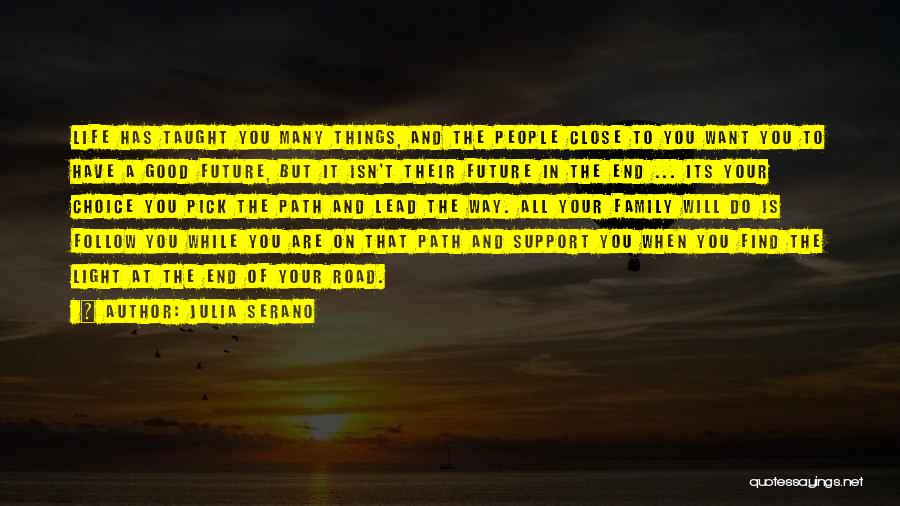 Julia Serano Quotes: Life Has Taught You Many Things, And The People Close To You Want You To Have A Good Future, But