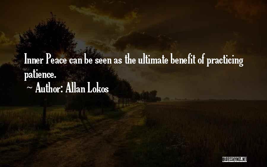 Allan Lokos Quotes: Inner Peace Can Be Seen As The Ultimate Benefit Of Practicing Patience.