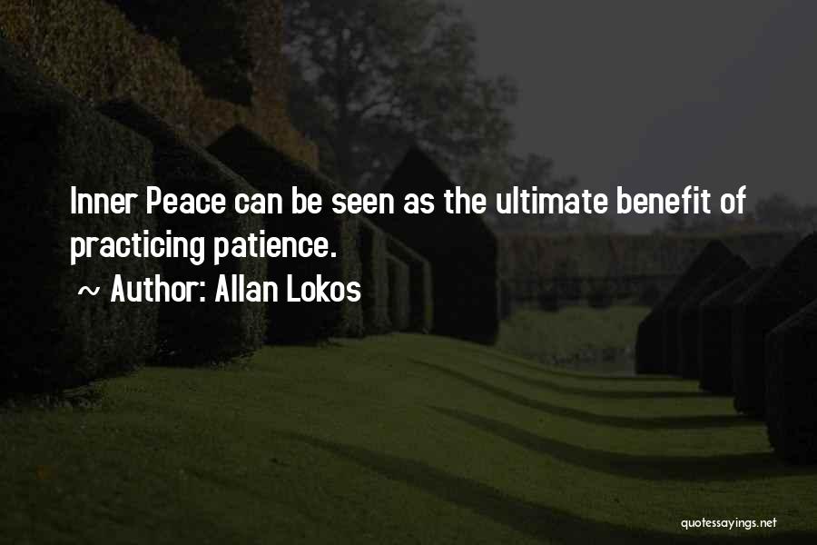 Allan Lokos Quotes: Inner Peace Can Be Seen As The Ultimate Benefit Of Practicing Patience.