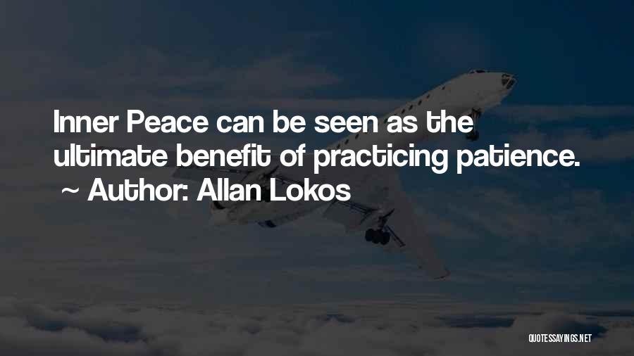 Allan Lokos Quotes: Inner Peace Can Be Seen As The Ultimate Benefit Of Practicing Patience.