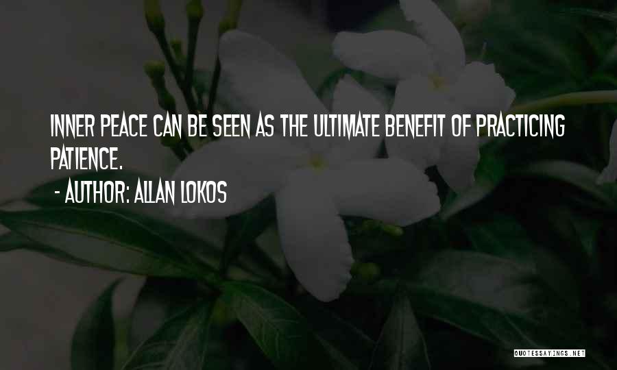 Allan Lokos Quotes: Inner Peace Can Be Seen As The Ultimate Benefit Of Practicing Patience.