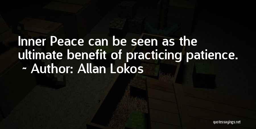 Allan Lokos Quotes: Inner Peace Can Be Seen As The Ultimate Benefit Of Practicing Patience.