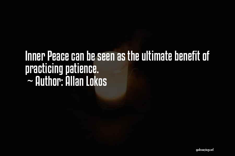 Allan Lokos Quotes: Inner Peace Can Be Seen As The Ultimate Benefit Of Practicing Patience.