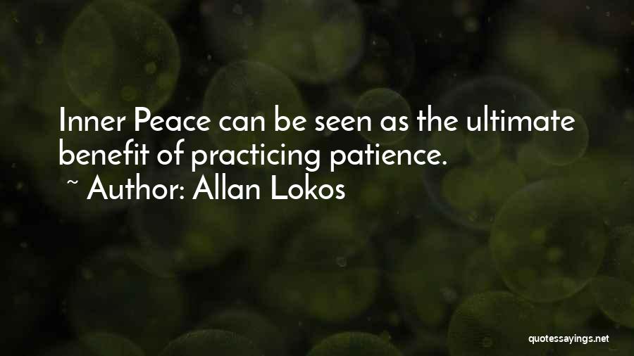 Allan Lokos Quotes: Inner Peace Can Be Seen As The Ultimate Benefit Of Practicing Patience.