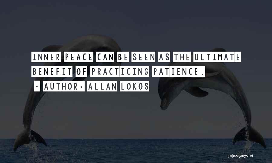 Allan Lokos Quotes: Inner Peace Can Be Seen As The Ultimate Benefit Of Practicing Patience.