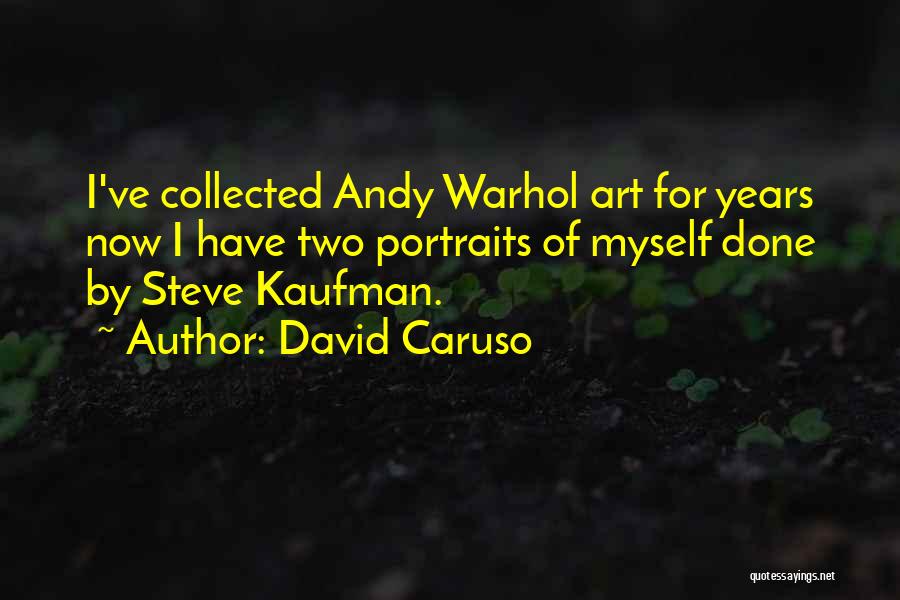 David Caruso Quotes: I've Collected Andy Warhol Art For Years Now I Have Two Portraits Of Myself Done By Steve Kaufman.