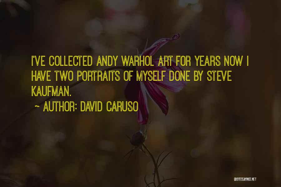 David Caruso Quotes: I've Collected Andy Warhol Art For Years Now I Have Two Portraits Of Myself Done By Steve Kaufman.