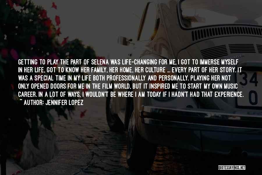 Jennifer Lopez Quotes: Getting To Play The Part Of Selena Was Life-changing For Me, I Got To Immerse Myself In Her Life, Got