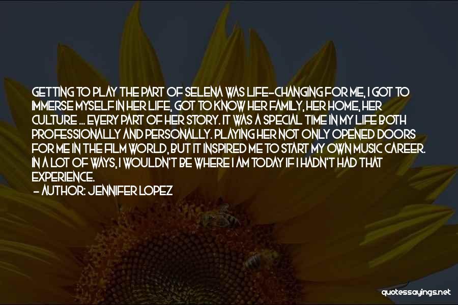 Jennifer Lopez Quotes: Getting To Play The Part Of Selena Was Life-changing For Me, I Got To Immerse Myself In Her Life, Got