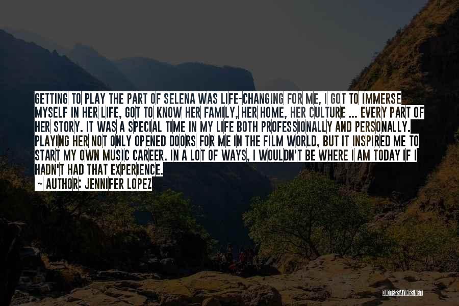 Jennifer Lopez Quotes: Getting To Play The Part Of Selena Was Life-changing For Me, I Got To Immerse Myself In Her Life, Got