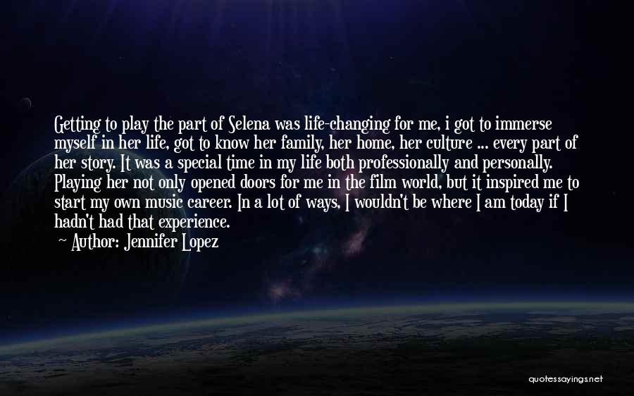 Jennifer Lopez Quotes: Getting To Play The Part Of Selena Was Life-changing For Me, I Got To Immerse Myself In Her Life, Got