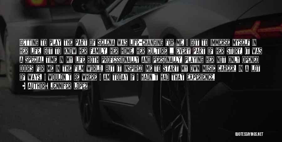 Jennifer Lopez Quotes: Getting To Play The Part Of Selena Was Life-changing For Me, I Got To Immerse Myself In Her Life, Got