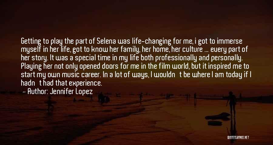 Jennifer Lopez Quotes: Getting To Play The Part Of Selena Was Life-changing For Me, I Got To Immerse Myself In Her Life, Got