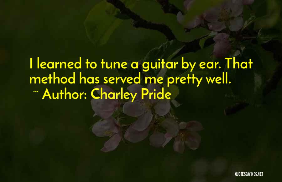Charley Pride Quotes: I Learned To Tune A Guitar By Ear. That Method Has Served Me Pretty Well.
