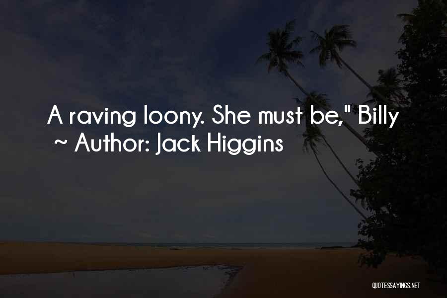 Jack Higgins Quotes: A Raving Loony. She Must Be, Billy