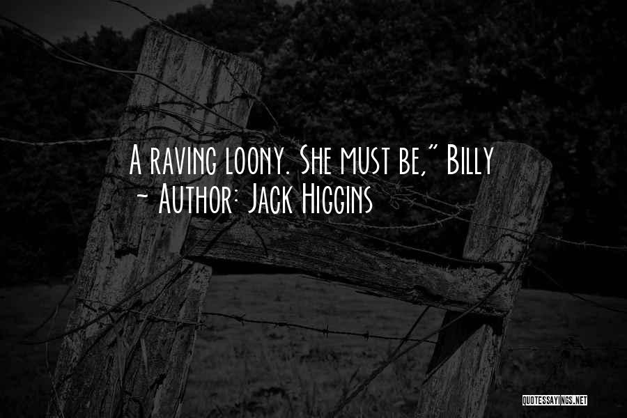 Jack Higgins Quotes: A Raving Loony. She Must Be, Billy