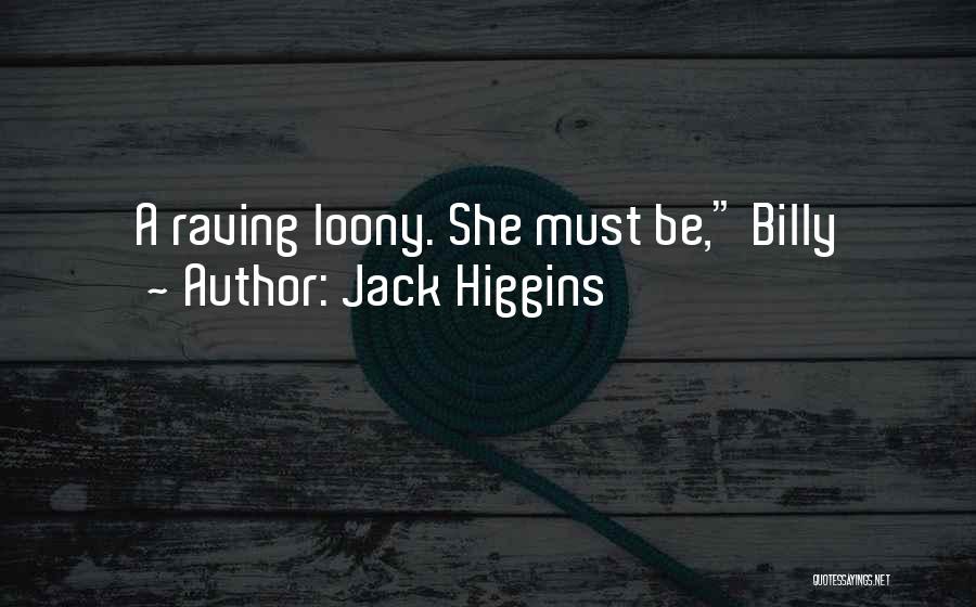 Jack Higgins Quotes: A Raving Loony. She Must Be, Billy