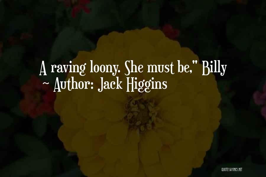 Jack Higgins Quotes: A Raving Loony. She Must Be, Billy