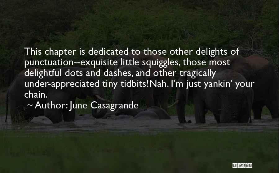 June Casagrande Quotes: This Chapter Is Dedicated To Those Other Delights Of Punctuation--exquisite Little Squiggles, Those Most Delightful Dots And Dashes, And Other