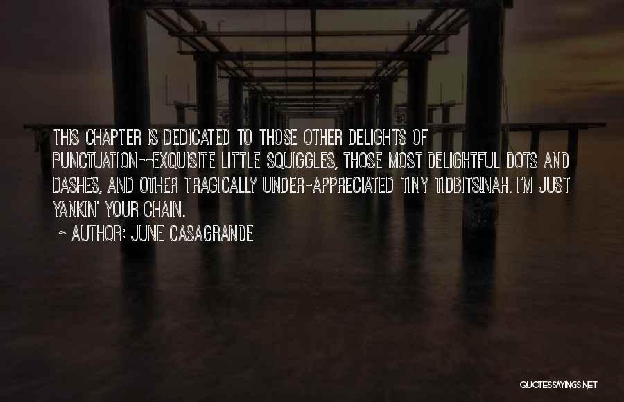 June Casagrande Quotes: This Chapter Is Dedicated To Those Other Delights Of Punctuation--exquisite Little Squiggles, Those Most Delightful Dots And Dashes, And Other