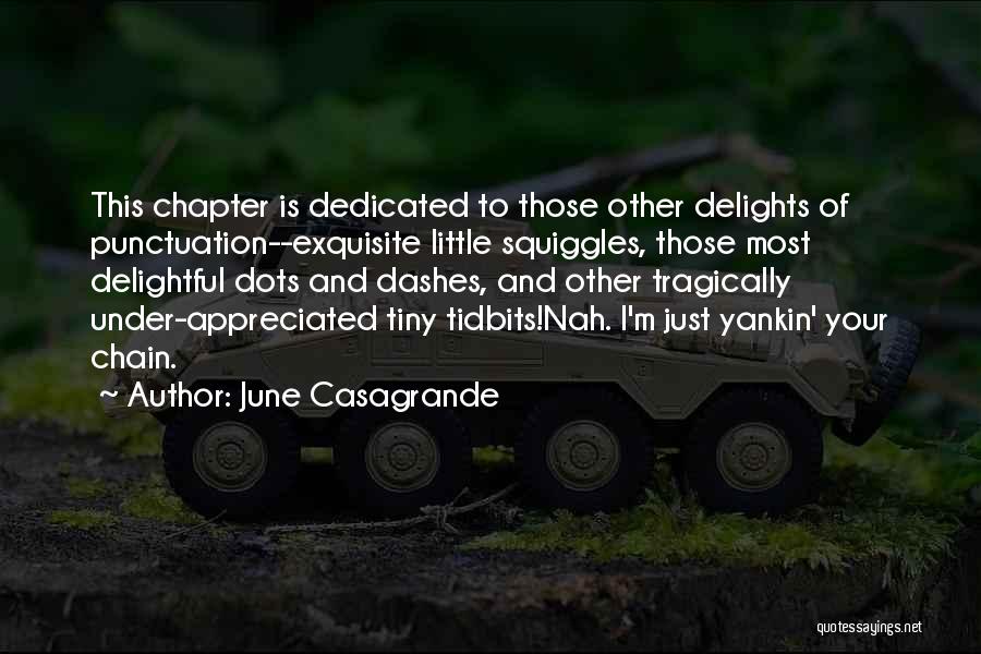 June Casagrande Quotes: This Chapter Is Dedicated To Those Other Delights Of Punctuation--exquisite Little Squiggles, Those Most Delightful Dots And Dashes, And Other