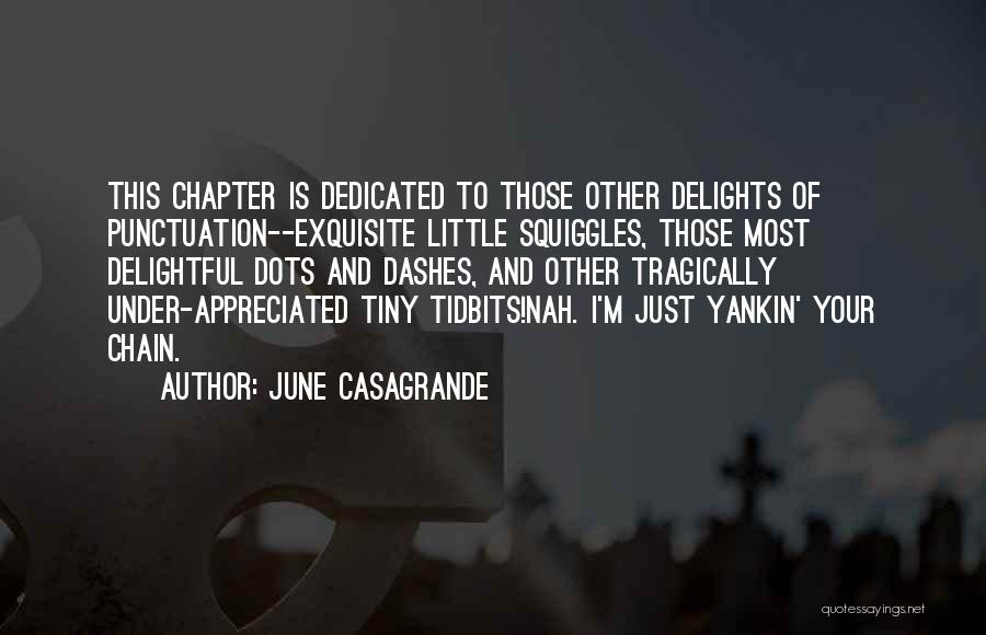 June Casagrande Quotes: This Chapter Is Dedicated To Those Other Delights Of Punctuation--exquisite Little Squiggles, Those Most Delightful Dots And Dashes, And Other