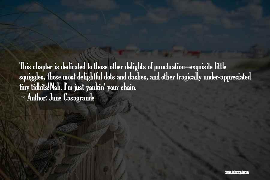 June Casagrande Quotes: This Chapter Is Dedicated To Those Other Delights Of Punctuation--exquisite Little Squiggles, Those Most Delightful Dots And Dashes, And Other