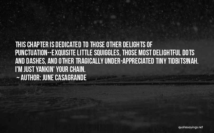 June Casagrande Quotes: This Chapter Is Dedicated To Those Other Delights Of Punctuation--exquisite Little Squiggles, Those Most Delightful Dots And Dashes, And Other